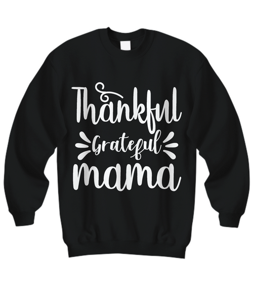 Women and Men Tee Shirt T-Shirt Hoodie Sweatshirt Thankful Grateful Mama