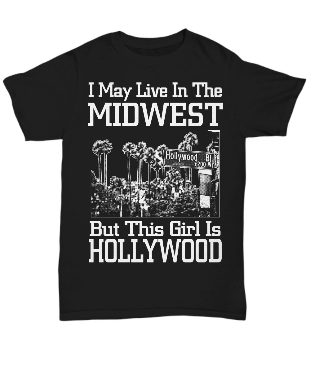 Women and Men Tee Shirt T-Shirt Hoodie Sweatshirt I May Live In The Midwest But This Girl Is Hollywood