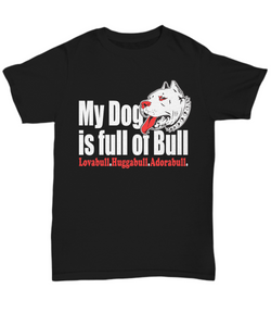 Women and Men Tee Shirt T-Shirt Hoodie Sweatshirt My Dog is Full of Bull