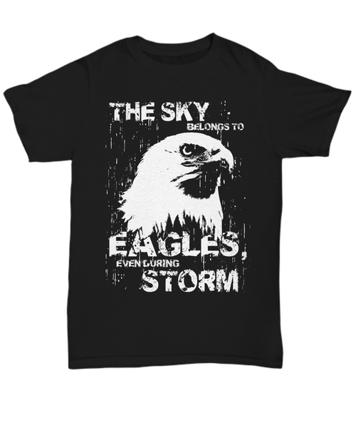 Women and Men Tee Shirt T-Shirt Hoodie Sweatshirt The Sky Belongs TO Eagles Even During Storm