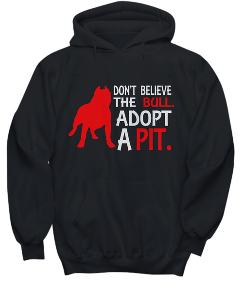 Women and Men Tee Shirt T-Shirt Hoodie Sweatshirt Don't Believe The Bull Adopt A Pit