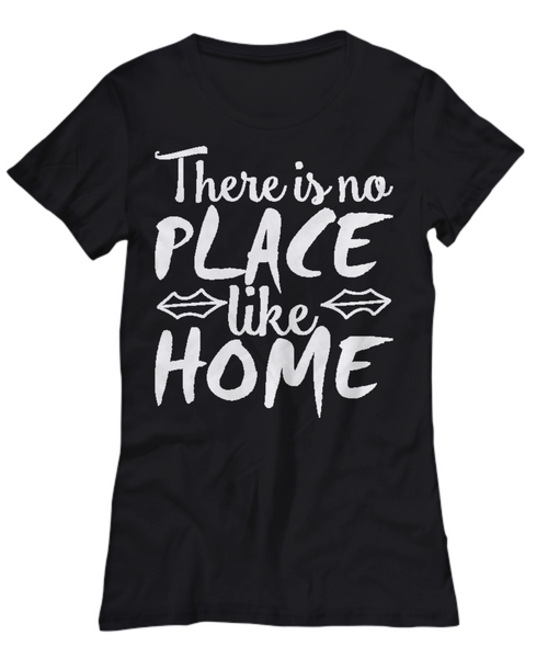 Women and Men Tee Shirt T-Shirt Hoodie Sweatshirt There Is No Place Like Home