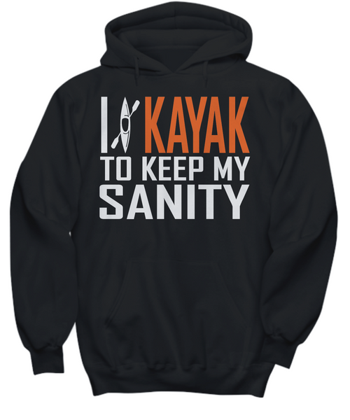 Women and Men Tee Shirt T-Shirt Hoodie Sweatshirt I Kayak To Keep My Sanity