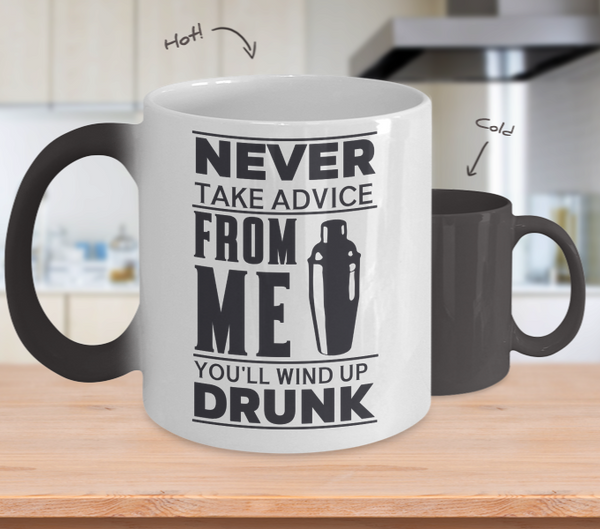 Color Changing Mug Never Take Advice From Me You'll Wind Up Drunk