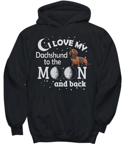 Women and Men Tee Shirt T-Shirt Hoodie Sweatshirt I Love My Dachshund To The Moon And Back