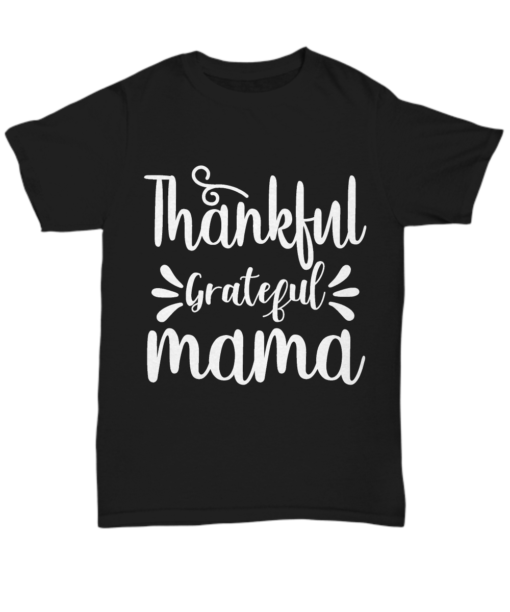 Women and Men Tee Shirt T-Shirt Hoodie Sweatshirt Thankful Grateful Mama