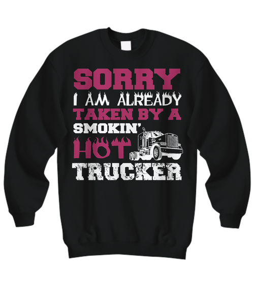 Women and Men Tee Shirt T-Shirt Hoodie Sweatshirt Sorry I am Already Taken By A Smokin Hot Trucker