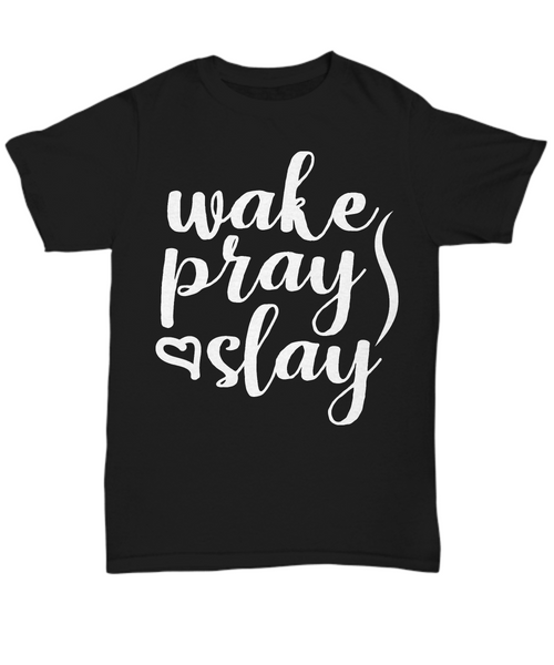 Women and Men Tee Shirt T-Shirt Hoodie Sweatshirt Wake Pray Slay
