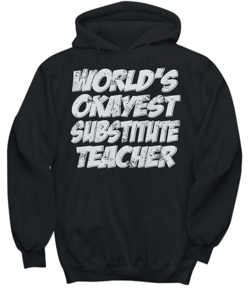 Women and Men Tee Shirt T-Shirt Hoodie Sweatshirt World's Okayest Substitute Teacher