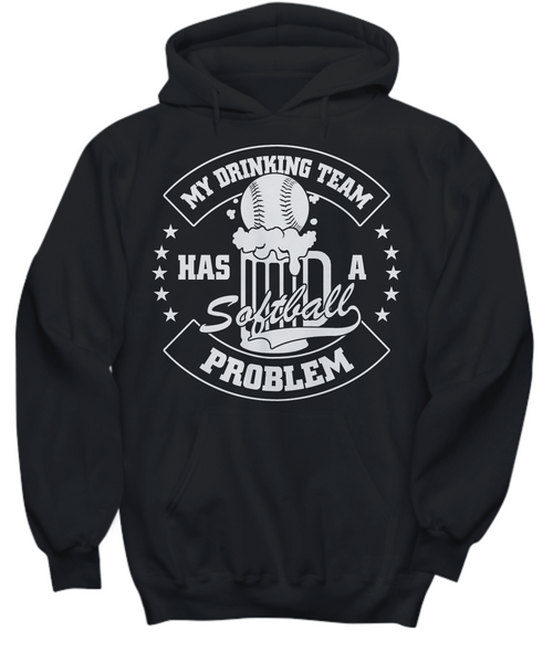 Women and Men Tee Shirt T-Shirt Hoodie Sweatshirt My Drinking Team Has A Softball Problem