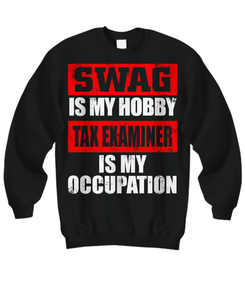 Women and Men Tee Shirt T-Shirt Hoodie Sweatshirt Swag Is My Hobby Tax Examiner Is My Occupation