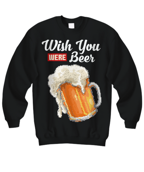 Women and Men Tee Shirt T-Shirt Hoodie Sweatshirt Wish You Were Beer