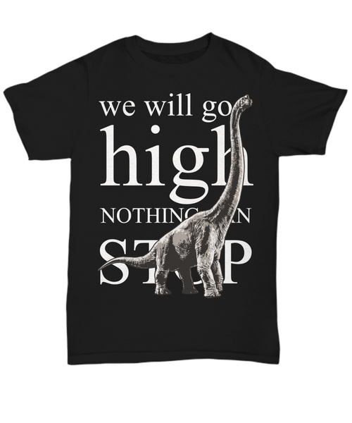 Women and Men Tee Shirt T-Shirt Hoodie Sweatshirt We Will Go High Nothing Can Stop