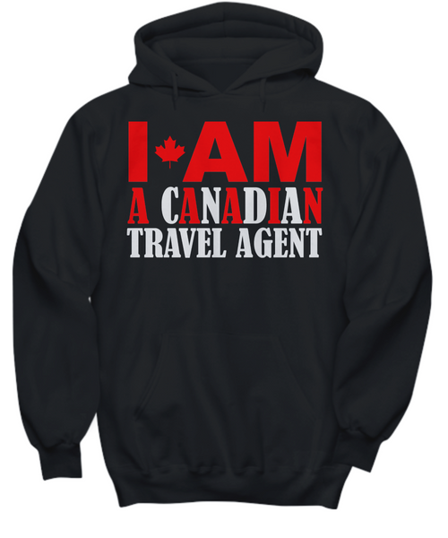Women and Men Tee Shirt T-Shirt Hoodie Sweatshirt I AM A Canadian Travel Agent