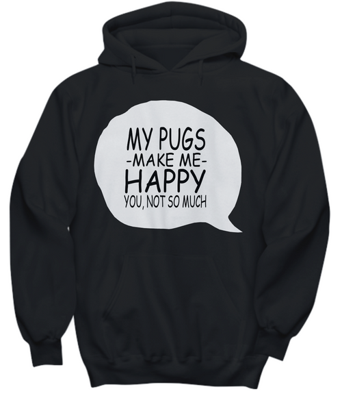 Women and Men Tee Shirt T-Shirt Hoodie Sweatshirt My Pugs Make Me Happy You, Not So Much
