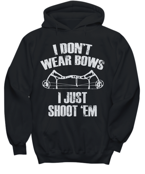 Women and Men Tee Shirt T-Shirt Hoodie Sweatshirt I Don't Wear Bows I Just Shoot 'Em