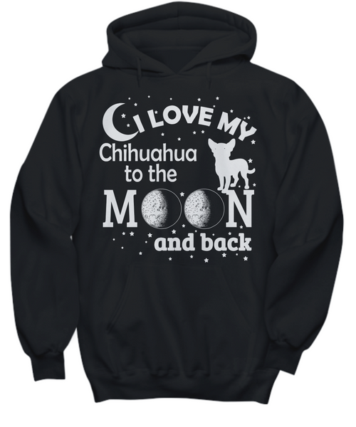 Women and Men Tee Shirt T-Shirt Hoodie Sweatshirt I Love My Chihuahua To The Moon And Back