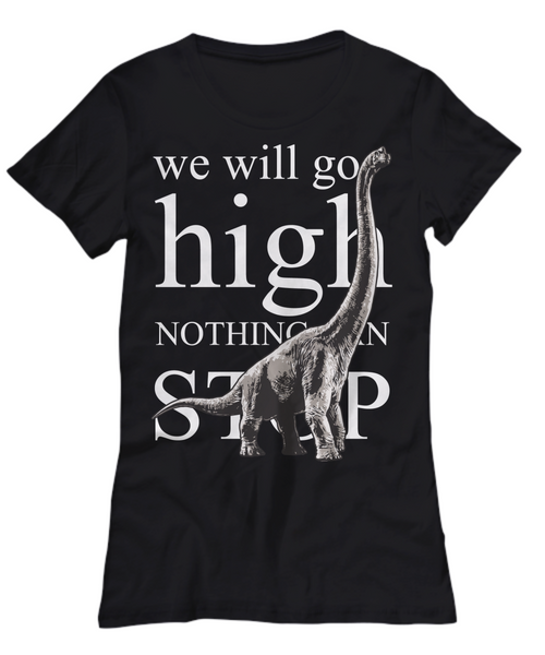 Women and Men Tee Shirt T-Shirt Hoodie Sweatshirt We Will Go High Nothing Can Stop