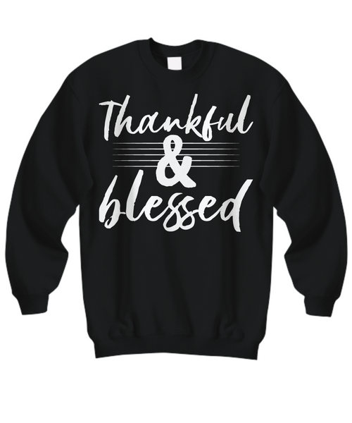 Women and Men Tee Shirt T-Shirt Hoodie Sweatshirt Thankful & Blessed