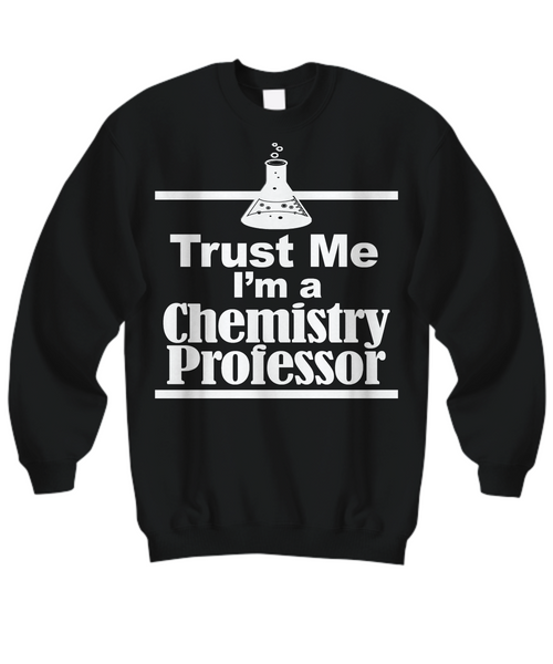 Women and Men Tee Shirt T-Shirt Hoodie Sweatshirt Trust Me I'm A Chemistry Professor