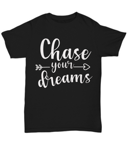 Women and Men Tee Shirt T-Shirt Hoodie Sweatshirt Chase Your Dreams