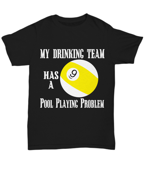 Women and Men Tee Shirt T-Shirt Hoodie Sweatshirt My Drinking Team Has a Pool Playing Problem