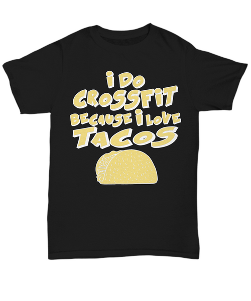 Women and Men Tee Shirt T-Shirt Hoodie Sweatshirt I Do Crossfit Because I Love Tacos