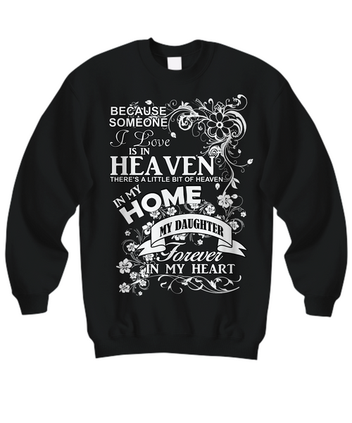 Women and Men Tee Shirt T-Shirt Hoodie Sweatshirt Because Someone I Love is In Heaven There's a Little Bit of Heaven in My Home My Daughter