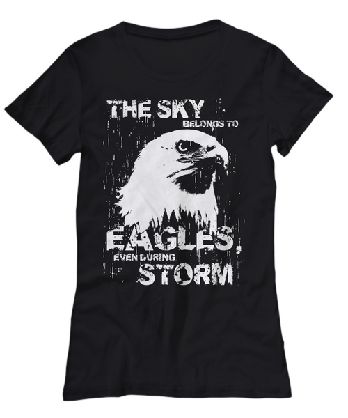 Women and Men Tee Shirt T-Shirt Hoodie Sweatshirt The Sky Belongs TO Eagles Even During Storm