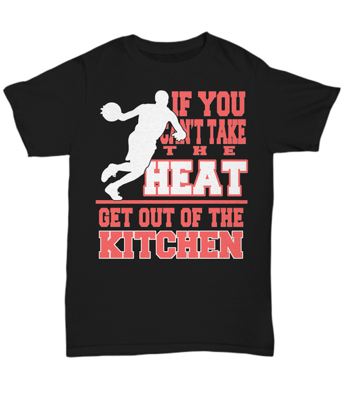 Women and Men Tee Shirt T-Shirt Hoodie Sweatshirt If You Can't Take The Heat Get Out Of The Kitchen