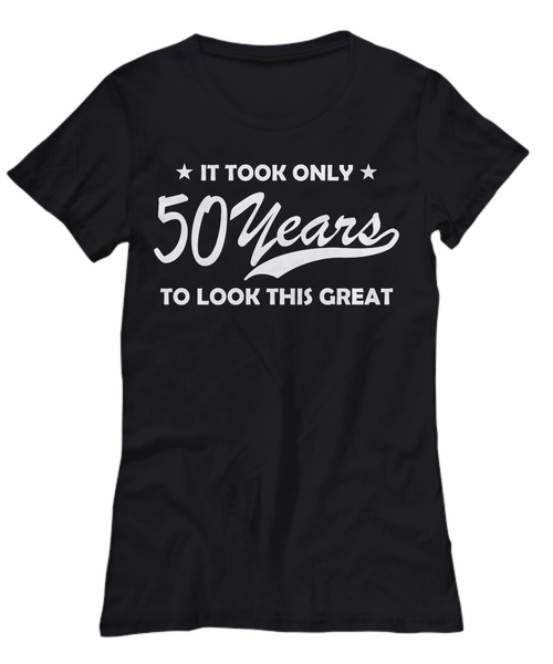 Women and Men Tee Shirt T-Shirt Hoodie Sweatshirt It Took Only 50 Years To Look This Great