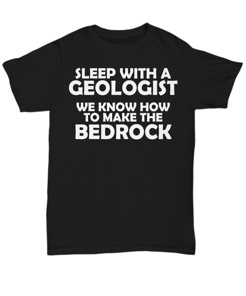 Women and Men Tee Shirt T-Shirt Hoodie Sweatshirt Sleep With A Geologist We Know How To Make The Bedrock
