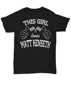 Women and Men Tee Shirt T-Shirt Hoodie Sweatshirt This Girl Loves Matt Kenseth