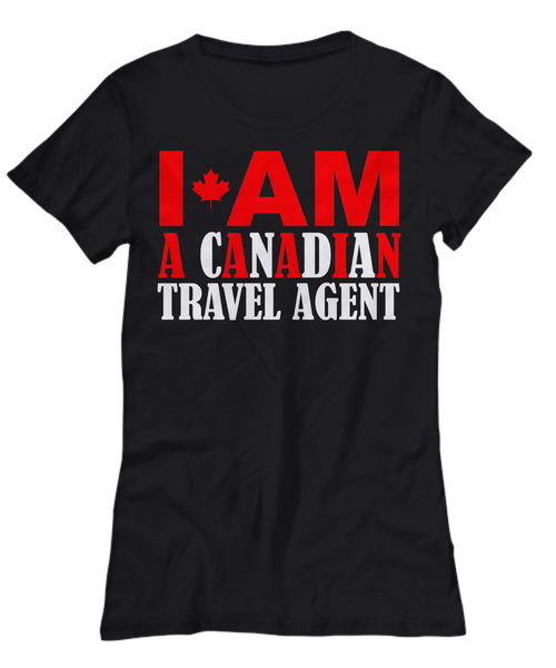 Women and Men Tee Shirt T-Shirt Hoodie Sweatshirt I AM A Canadian Travel Agent