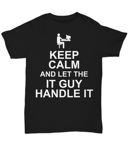Women and Men Tee Shirt T-Shirt Hoodie Sweatshirt Keep Calm And Let The IT Guy Handle It