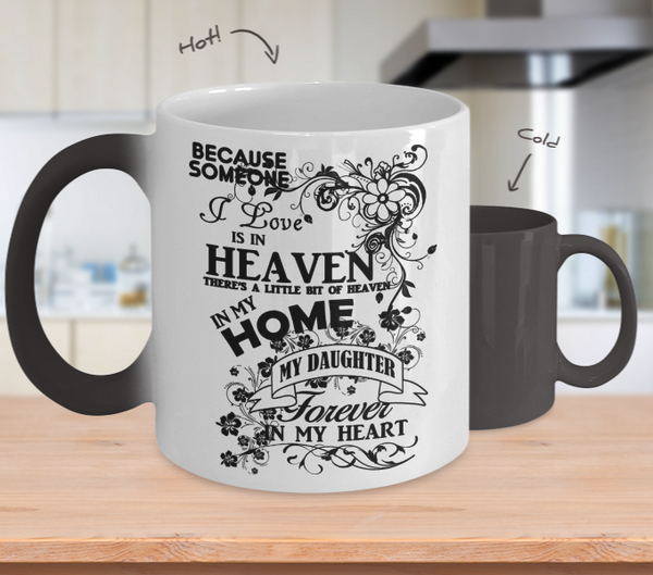 Color Changing Mug Family Theme Beacuse Someone I Love You In Heaven There's A Little Bit Of Heaven In My Home My Daughter