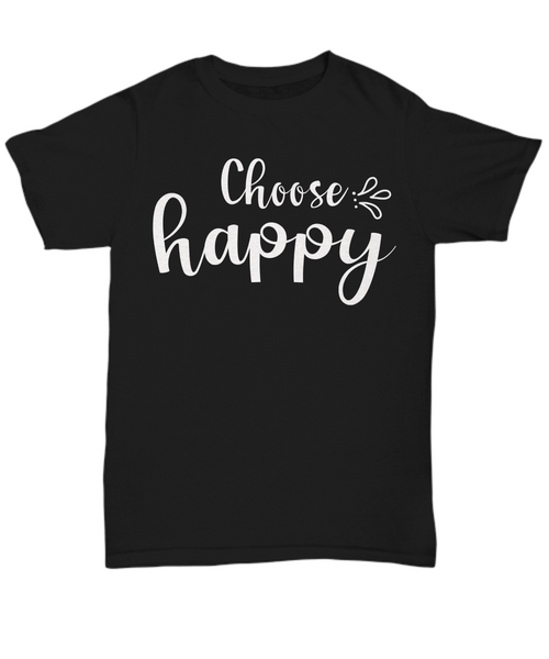 Women and Men Tee Shirt T-Shirt Hoodie Sweatshirt Choose Happy