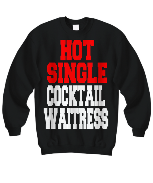 Women and Men Tee Shirt T-Shirt Hoodie Sweatshirt Hot Single Cocktail Waitress
