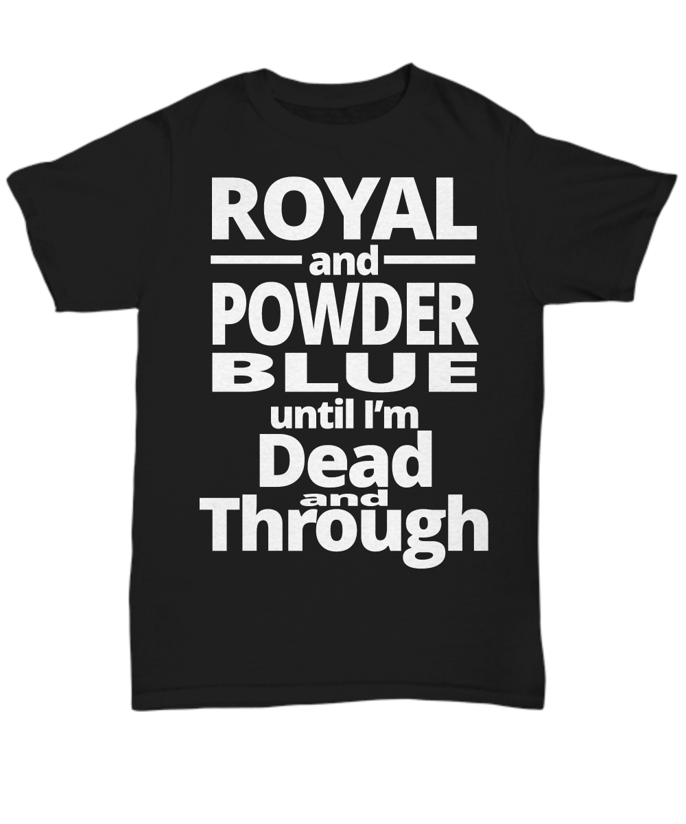 Women and Men Tee Shirt T-Shirt Hoodie Sweatshirt Royal And Powder Blue Until I'm Dead And Through