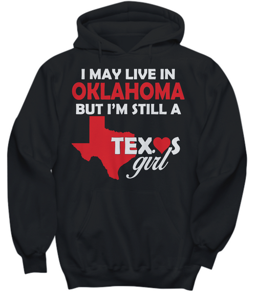 Women and Men Tee Shirt T-Shirt Hoodie Sweatshirt I May Live In OKLAHOMA But I'm Still A Texas Girl