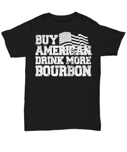 Women and Men Tee Shirt T-Shirt Hoodie Sweatshirt Buy American Drink More Bourbon