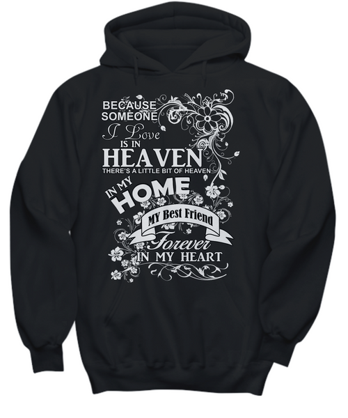 Women and Men Tee Shirt T-Shirt Hoodie Sweatshirt Because Someone I Love is In Heaven There's a Little Bit of Heaven In My Home My Best Friend