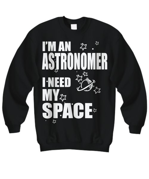 Women and Men Tee Shirt T-Shirt Hoodie Sweatshirt I'm An Astronomer I Need My Space