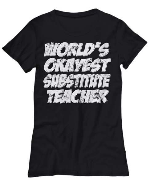 Women and Men Tee Shirt T-Shirt Hoodie Sweatshirt World's Okayest Substitute Teacher