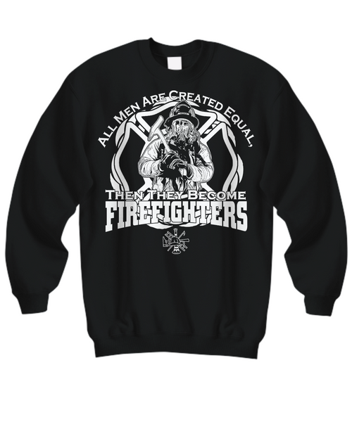 Women and Men Tee Shirt T-Shirt Hoodie Sweatshirt All Men Are Created Equal Then They Become Firefighters