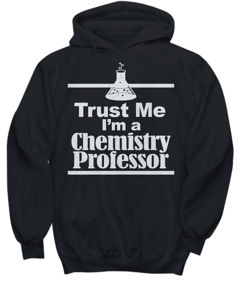 Women and Men Tee Shirt T-Shirt Hoodie Sweatshirt Trust Me I'm A Chemistry Professor