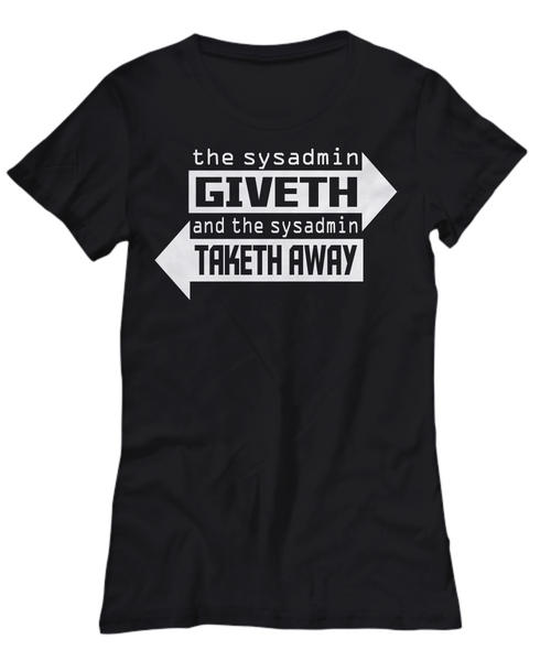 Women and Men Tee Shirt T-Shirt Hoodie Sweatshirt The Sysadmin Giveth And The Sysadmin Taketh Away