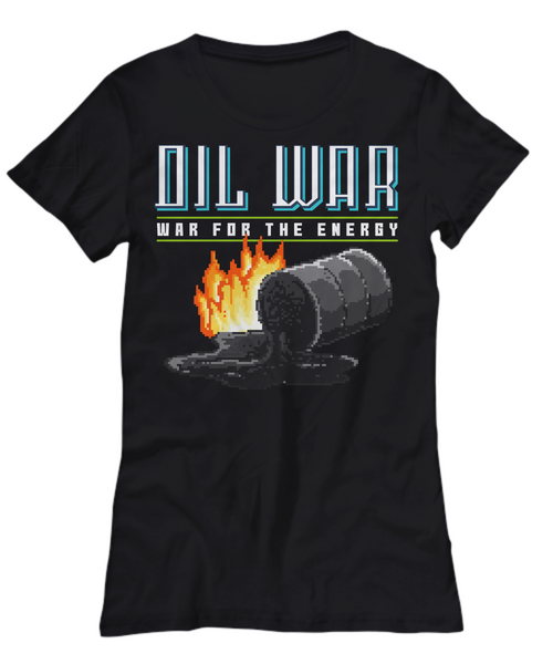 Women and Men Tee Shirt T-Shirt Hoodie Sweatshirt Oil War - War For The Energy
