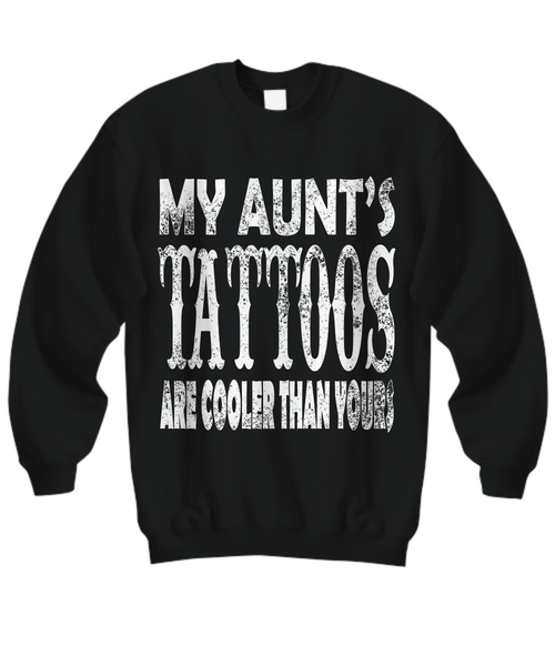 Women and Men Tee Shirt T-Shirt Hoodie Sweatshirt My Aunt's Tattoos Are Cooler Than Yours