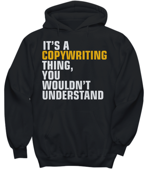 Women and Men Tee Shirt T-Shirt Hoodie Sweatshirt It's A Copywriting Thing, You Wouldn't Understand